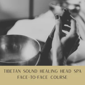Face-to-Face Tibetan Sound Healing Head Spa Course